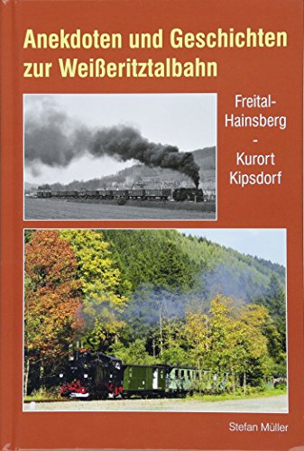 Anekdoten und Geschichten zur Weißeritztalbahn: Freital-Hainsberg - Kurort Kipsdorf von Bildverlag Bttger GbR